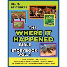 The Where It Happened Bible Storybook Vol. 1: A Faith Building Life Changing Worldview Forming Boo... Paperback, Faith Building Media, English, 9781733777100