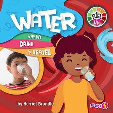 Water: Why We Drink to Refuel Library Binding, Fusion Books