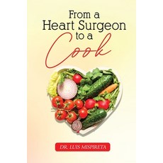 (영문도서) From A Heart Surgeon To A Cook Paperback, Mispireta Family Foundation, English, 9781962569477