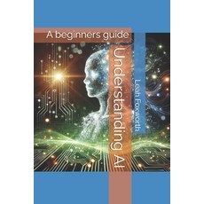 (영문도서) Understanding AI: A beginners guide Paperback, Independently Published, English, 9798310647299