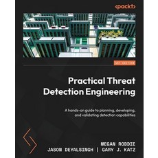 Practical Threat Detection Engineering, Practical Threat Detection E.., Gary J. Katz(저),Packt Publis.., Packt Publishing