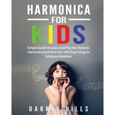 Harmonica for Kids: Simple Guide to Learn and Play the Diatonic Harmonica and Have Fun with Easy Son... Paperback, Bm Ecommerce Management