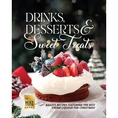 (영문도서) Drinks Desserts & Sweet Treats: Baileys Recipes featuring the Best Cream Liqueur for Christmas! Paperback, Independently Published, English, 9798870236186