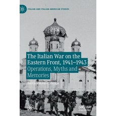 (영문도서) The Italian War on the Eastern Front 1941-1943: Operations Myths and Memories Hardcover, Palgrave MacMillan, English, 9783030265236