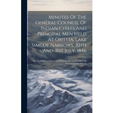 (영문도서) Minutes Of The General Council Of Indian Chiefs And Principal Men Held At Orillia Lake Simco... Hardcover, Legare Street Press, English, 9781020958656