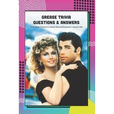 Grease Trivia Questions & Answers: More Than 50 Quizzes about Musical Romantic Comedy Film: Grease T... Paperback, Independently Published, English, 9798731532648