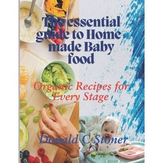 (영문도서) The Essential Guide to Home-made Baby food: Organic Recipes for Every Stage Paperback, Independently Published, English, 9798303615755