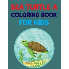 Sea Turtle A Coloring Book For Kids: Turtles Haven Fanciful Sea Life Coloring Book Paperback, Independently Published, English, 9798562621733