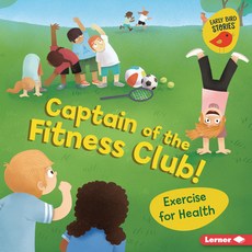 Captain of the Fitness Club!: Exercise for Health Library Binding, Lerner Publications (Tm), English, 9781728428307