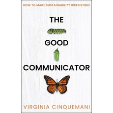 (영문도서) The Good Communicator: How to Make Sustainability Irresistible Hardcover, Practical Inspiration Publi..., English, 9781788606189