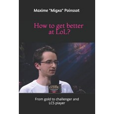How to get better at LoL? From gold to challenger and LCS player Paperback, Independently Published, English, 9781980205203