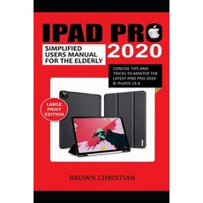 iPad Pro 2020 Simplified Users Manual for the Elderly: Concise Tips and Tricks to Master the Latest ... Paperback, Independently Published