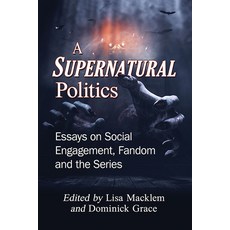 A Supernatural Politics: Essays on Social Engagement Fandom and the Series Paperback, McFarland & Company, English, 9781476675879