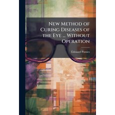 (영문도서)New Method of Curing Diseases of the Eye ... Without Operation Paperback, Hutson Street Press, English, 9781023823081