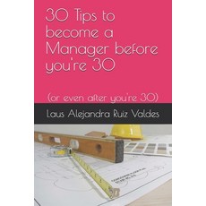 30 Tips to become a Manager before you're 30: (or even after you're 30) Paperback, Independently Published, English, 9798745266669
