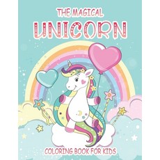 The Magical Unicorn: Coloring Book For Kids Ages 4 Up Paperback, Independently Published