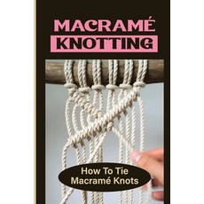 Diy Knots and Beads macramé: A Detailed Step by Step Guide to