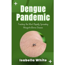 (영문도서) Dengue Pandemic: Tracking the Most Rapidly Spreading Mosquito-Borne Disease Paperback, Independently Published, English, 9798863704722