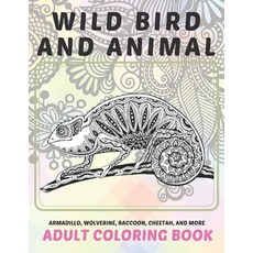 Wild Bird and Animal - Adult Coloring Book - Armadillo Wolverine Raccoon Cheetah and more Paperback, Independently Published