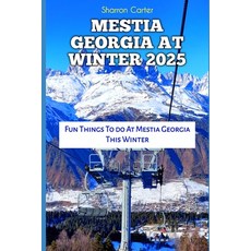 (영문도서) Mestia Georgia at Winter 2025: Fun Things To do At Mestia Georgia This Winter Paperback, Independently Published, English, 9798303187016