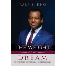 The Weight Of My Dream: Thoughts on Rebuilding a Prosperous Haiti Hardcover, Twomd Publishing, English, 9780578809625