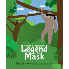 (영문도서) The Legend of the Mask: A Sloan the Sloth Story Hardcover, Mascot Books, English, 9781645435204