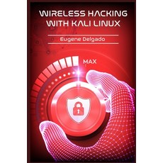 (영문도서) Wireless Hacking With Kali Linux: Begin to Learn Fast How to Hack any Wireless Networks With ... Paperback, Eugene Delgado, English, 9783986534950