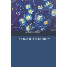 (영문도서) The Tale of Freddie Firefly Paperback, Independently Published, English, 9798647887078