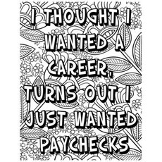 I Thought I Wanted a Career Turns Out I Just Wanted Paychecks: Adult Coloring Book: Beautiful desig... Paperback, Independently Published, English, 9798576110575