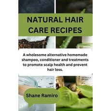 (영문도서) Natural Hair Care Recipes: A wholesome alternative homemade shampoo conditioner and treatmen... Paperback, Independently Published, English, 9798876855558