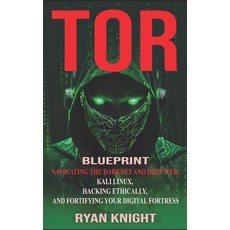 (영문도서) TOR Blueprint: Navigating the Darknet and Deep Web Kali Linux Hacking Ethically and Fortif... Paperback, Independently Published, English, 9798873406722