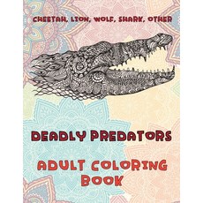 Deadly Predators - Adult Coloring Book - Cheetah Lion Wolf Shark other Paperback, Independently Published
