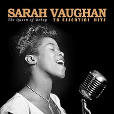 Sarah Vaughan - 70 Essential Hits: The Queen of Bebop
