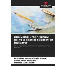 (영문도서) Analysing urban sprawl using a spatial separation indicator Paperback, Our Knowledge Publishing, English, 9786208601614