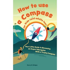 (영문도서) How to use a compass for kids (and adults too!): Your Little Guide to Becoming an Expert Navi... Hardcover, Admore Publishing, English, 9783967720785