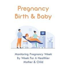 (영문도서) Pregnancy Birth & Baby: Monitoring Pregnancy Week By Week For A Healthier Mother & Child: Dif... Paperback, Independently Published, English, 9798504472249