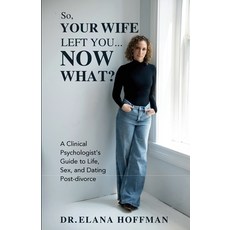 (영문도서) So Your Wife Left You Now What?: A Clinical Psychologist's Guide to Life Sex... Paperback, Gwn Publishing, LLC, English, 9781965971048