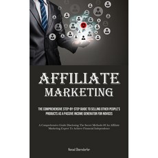 (영문도서) Affiliate Marketing: The Comprehensive Step-By-Step Guide To Selling Other People's Products ... Paperback, Micheal Kannedy, English, 9781835734414