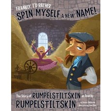 Frankly I'd Rather Spin Myself a New Name!: The Story of Rumpelstiltskin as Told by Rumpelstiltskin Hardcover, Picture Window Books