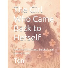 (영문도서)The Girl Who Came Back to Herself: A Memoir of Softness Survival and Coming Home Paperback, Independently Published, English, 9798288258558