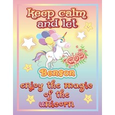 keep calm and let Benson enjoy the magic of the unicorn: The Unicorn coloring book is a very nice gi... Paperback, Independently Published, English, 9798744750428
