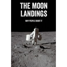 (영문도서) The Moon Landings: Why People Doubt It: Why So Many People Doubt The Moon Landings Paperback, Independently Published, English, 9798503867619