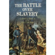 The Battle Over Slavery: Causes and Effects of the U.S. Civil War Paperback, Capstone Press