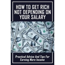 (영문도서) How To Get Rich Not Depending On Your Salary: Practical Advice And Tips For Earning More Inco... Paperback, Independently Published, English, 9798504930152