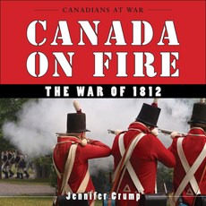 (영문도서) Canada on Fire: The War of 1812 Paperback, Dundurn Group, English, 9781554887538