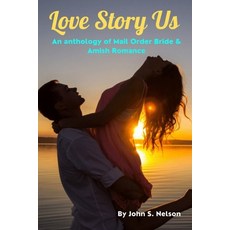 Love Story Us: An anthology of Mail Order Bride & Amish Romance Paperback, Independently Published, English, 9798717630146