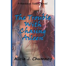 The Trouble With Chasing Aileen: A Hastings Sisters Story Paperback, Createspace Independent Publishing Platform