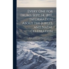 (영문도서) Every one for Truro Sept. 14 1897 Information About the Jubilee and Natal Celebration Hardcover, Legare Street Press, English, 9781020944901