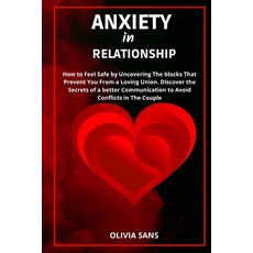 (영문도서) Anxiety in Relationship: How to Feel Safe by Uncovering the Blocks That Prevent You from a Lo... Paperback, Olivia Sans, English, 9781892507969