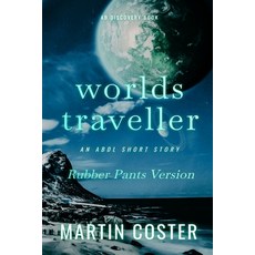 (영문도서) Worlds Traveller (Rubber Pants Version): An ABDL/sissy baby/scifi novel Paperback, Independently Published, English, 9798340689146